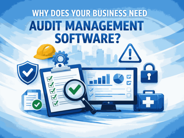 Why Does Your Business Need Audit Management Software?