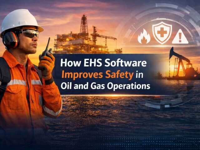 How Does EHS Software Improve Safety in Oil and Gas Operations?